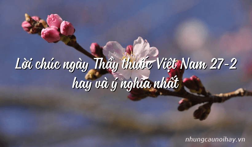 Lời chúc ngày Thầy thuốc Việt Nam 27-2 hay và ý nghĩa nhất