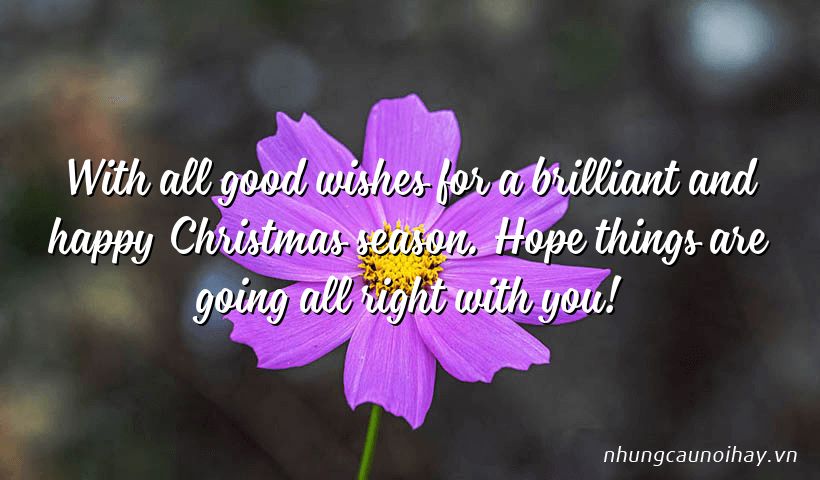 With all good wishes for a brilliant and happy Christmas season. Hope things are going all right with you!